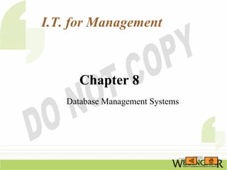 I.T. for Management



      Chapter 8
   Database Management Systems
 