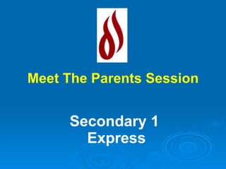 Secondary 1  Express Meet The Parents Session 