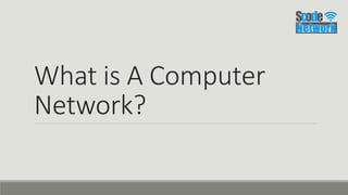What is A Computer
Network?
 