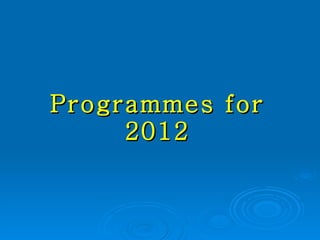 Programmes for 2012 