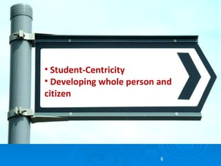 Greater emphasis: Student-Centricity Developing whole person and citizen 