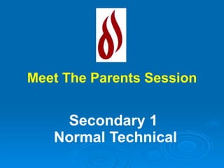 Secondary 1  Normal Technical Meet The Parents Session 