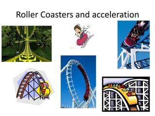 Roller Coasters and acceleration

 