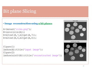 28
Bit plane Slicing
• Image reconstruction using n bit planes
 