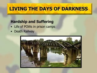LIVING THE DAYS OF DARKNESS Hardship and Suffering Life of POWs in prison camps Death Railway 
