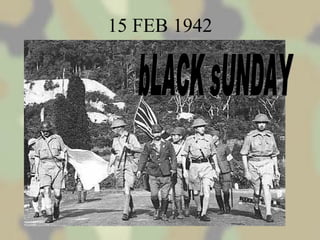 15 FEB 1942 bLACK sUNDAY 