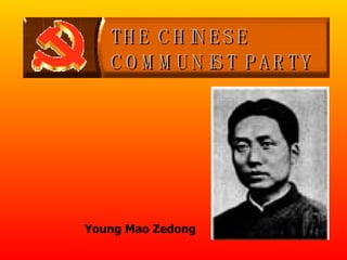 THE CHINESE COMMUNIST PARTY Young Mao Zedong 