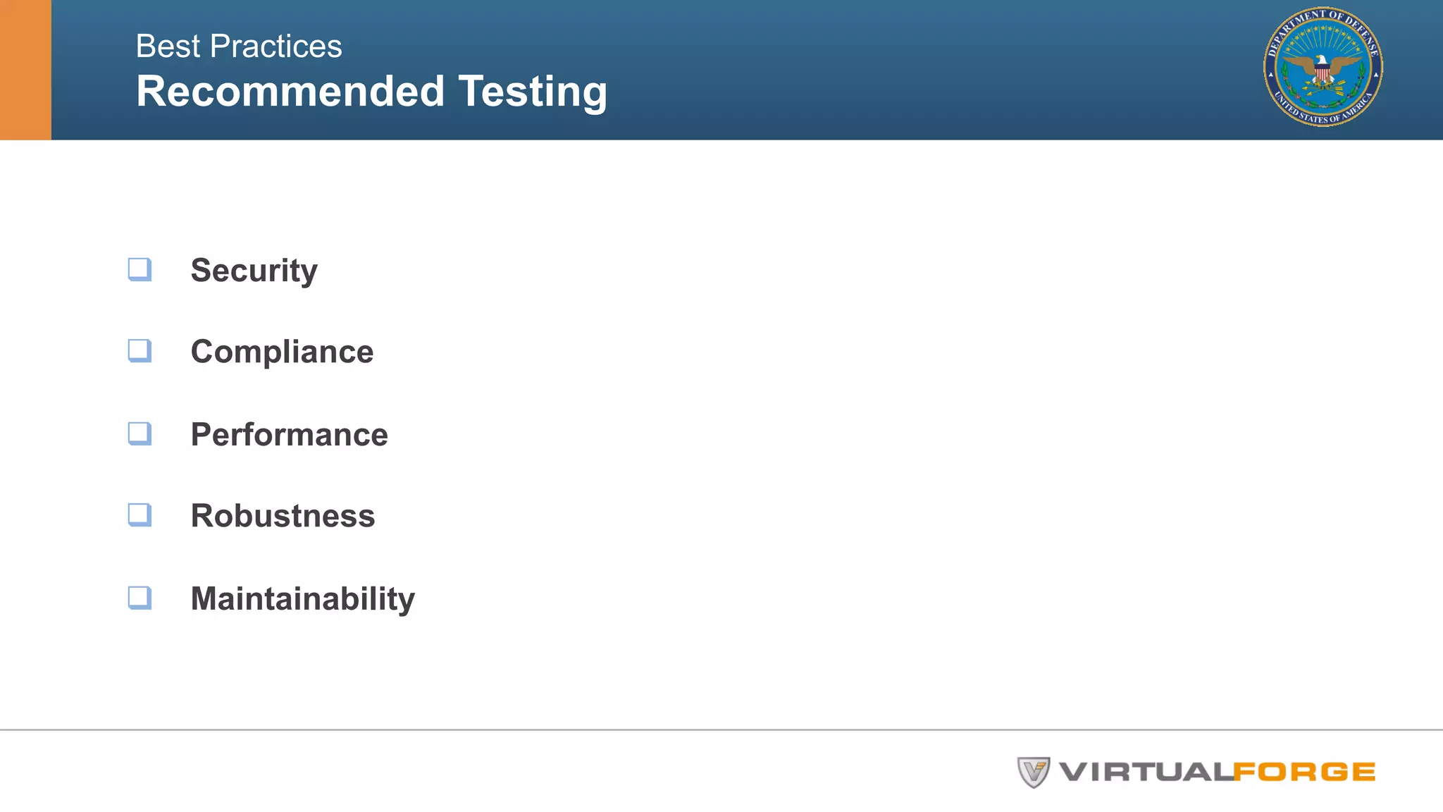 Best Practices 
Recommended Testing 
q Security 
q Compliance 
q Performance 
q Robustness 
q Maintainability 
 
