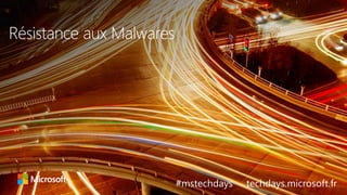 tech.days 2015#mstechdaysSESSION SEC203
#mstechdays techdays.microsoft.fr
Résistance aux Malwares
 