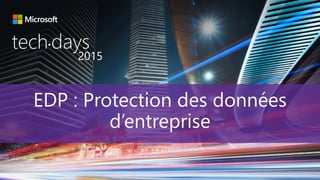 tech days•
2015
EDP : Protection des données
d’entreprise
 
