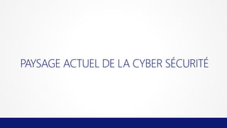 PAYSAGE ACTUEL DE LA CYBER SÉCURITÉ

 