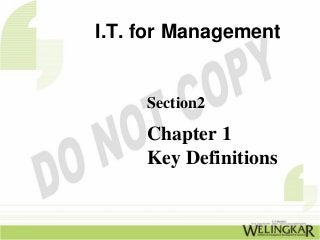 I.T. for Management


     Section2

     Chapter 1
     Key Definitions
 