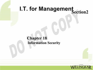 I.T. for Management
                  Section2




  Chapter 18
   Information Security
 