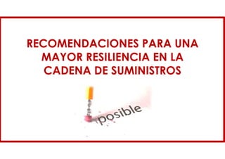 RECOMENDACIONES PARA UNA
MAYOR RESILIENCIA EN LA
CADENA DE SUMINISTROS
 