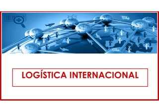 LOGÍSTICA INTERNACIONAL
 