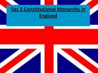 Sec 2 Constitutional Monarchy in England 