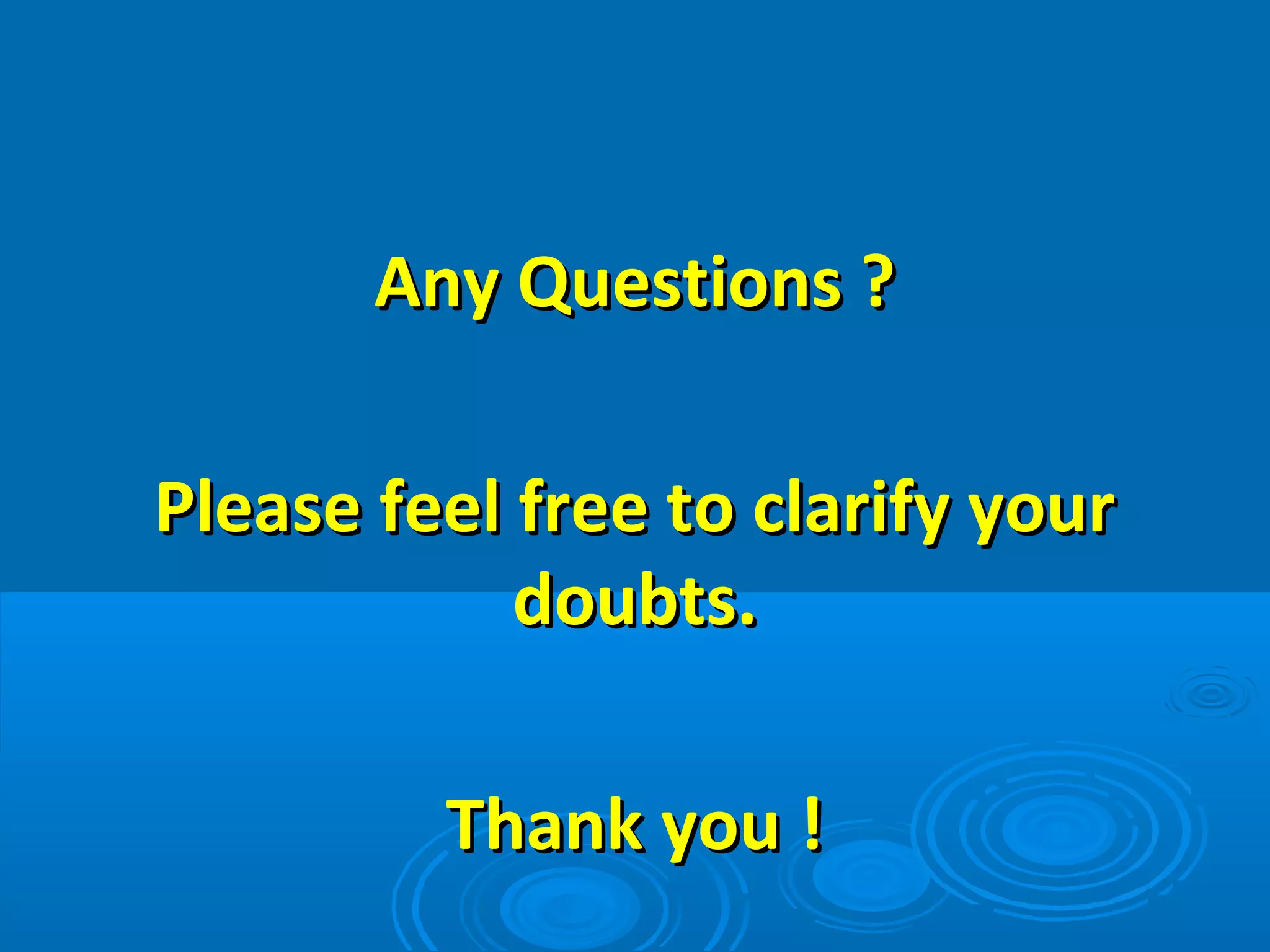 Any Questions ?

Please feel free to clarify your
            doubts.

         Thank you !
 
