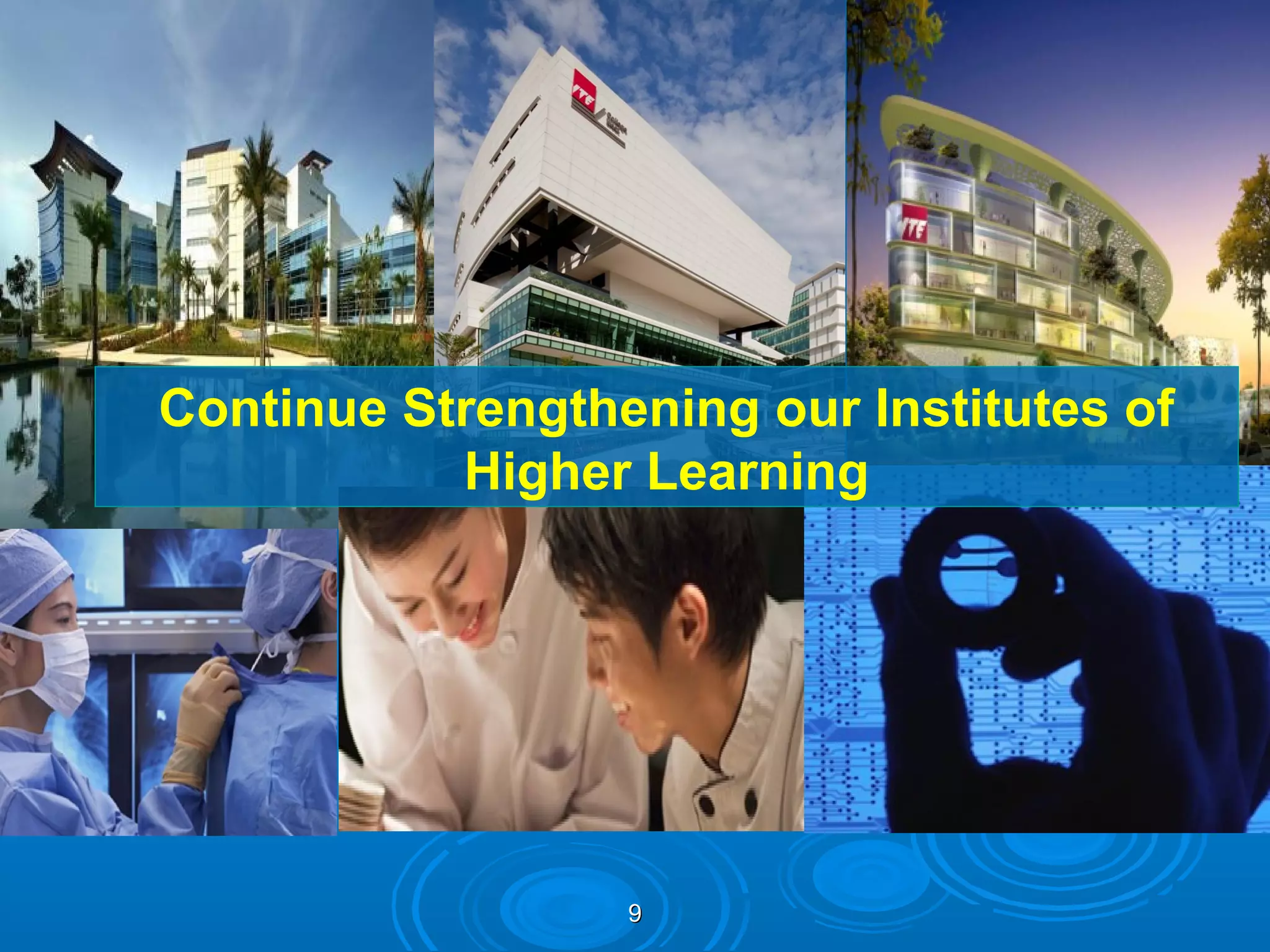 Continue Strengthening our Institutes of
           Higher Learning




                  9
 