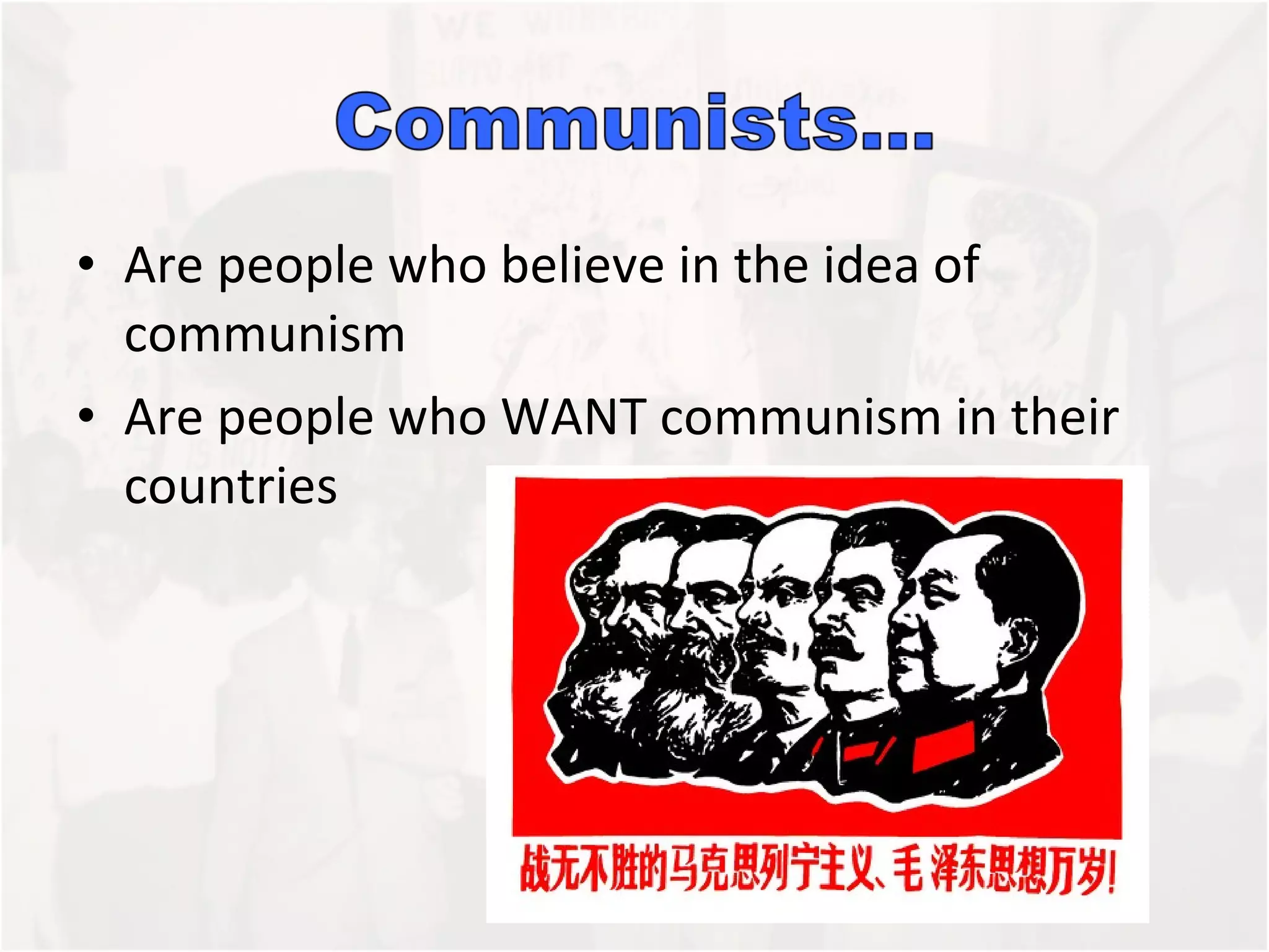 Are people who believe in the idea of communism Are people who WANT communism in their countries 
