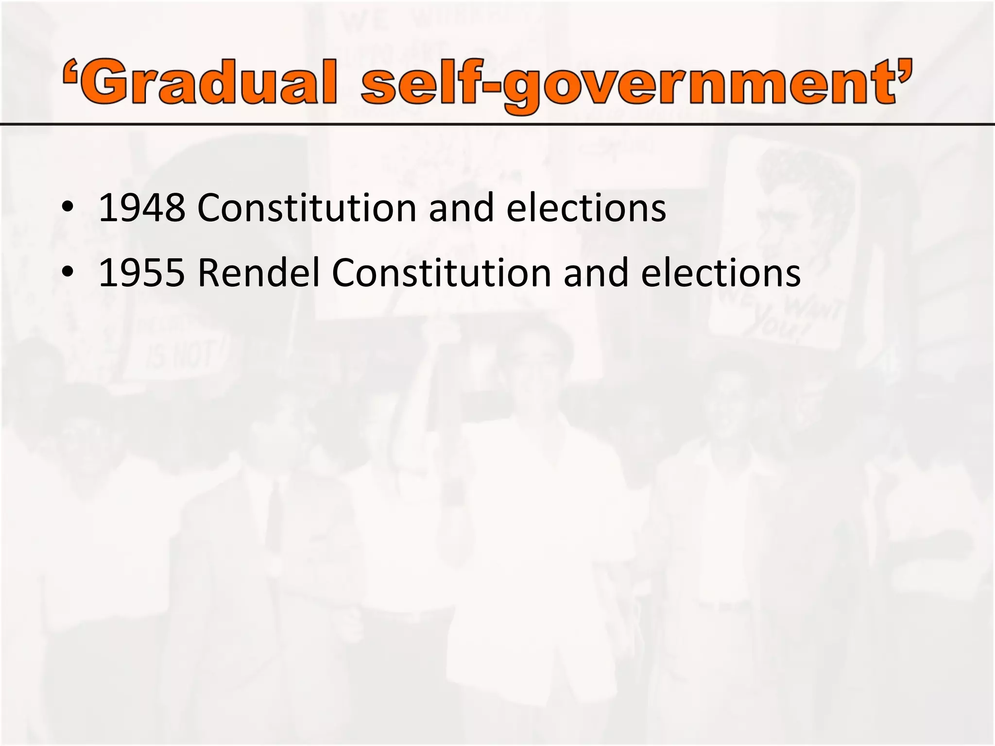 1948 Constitution and elections  1955 Rendel Constitution and elections  