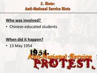 Who was involved?  Chinese-educated students When did it happen? 13 May 1954 