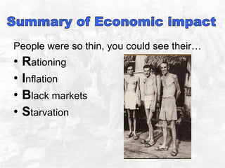 People were so thin, you could see their… R ationing I nflation  B lack markets  S tarvation  