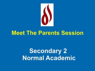 Secondary 2  Normal Academic Meet The Parents Session 