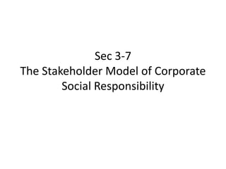 Sec 3-7
The Stakeholder Model of Corporate
        Social Responsibility
 