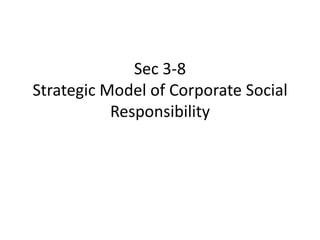 Sec 3-8
Strategic Model of Corporate Social
           Responsibility
 