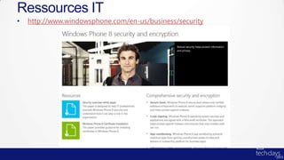 Ressources IT
•   http://www.windowsphone.com/en-us/business/security
 