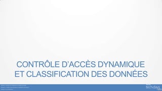 CONTRÔLE D’ACCÈS DYNAMIQUE
                                  ET CLASSIFICATION DES DONNÉES
Windows 8 : évolution de l’infrastructure en matière de sécurité

Windows 8 : contrôle d’accès dynamique et classification des données

Windows 8 : les fondamentaux
                                                                       56
 