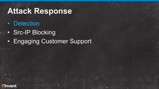Attack Response
• Detection
• Src-IP Blocking
• Engaging Customer Support

 