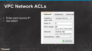 VPC Network ACLs
• Enter each source IP
• Set DENY

 
