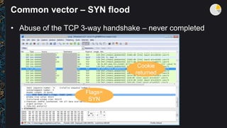 Common vector – SYN flood
Flags=
SYN
Cookie
returned
 