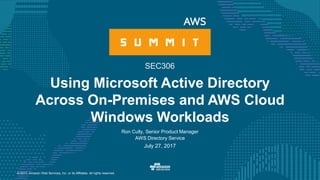 © 2017, Amazon Web Services, Inc. or its Affiliates. All rights reserved.
Ron Cully, Senior Product Manager
AWS Directory Service
July 27, 2017
Using Microsoft Active Directory
Across On-Premises and AWS Cloud
Windows Workloads
SEC306
 