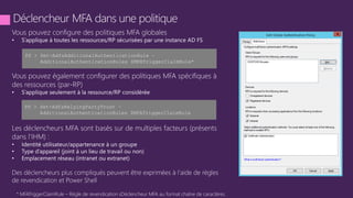 * MFATriggerClaimRule – Règle de revendication sDéclencheur MFA au format chaîne de caractères.
PS > Set-AdfsRelyingPartyTrust –
AdditionalAuthenticationRules $MFATriggerClaimRule
PS > Set-AdfsAdditionalAuthenticationRule –
AdditionalAuthenticationRules $MFATriggerClaimRule*
 