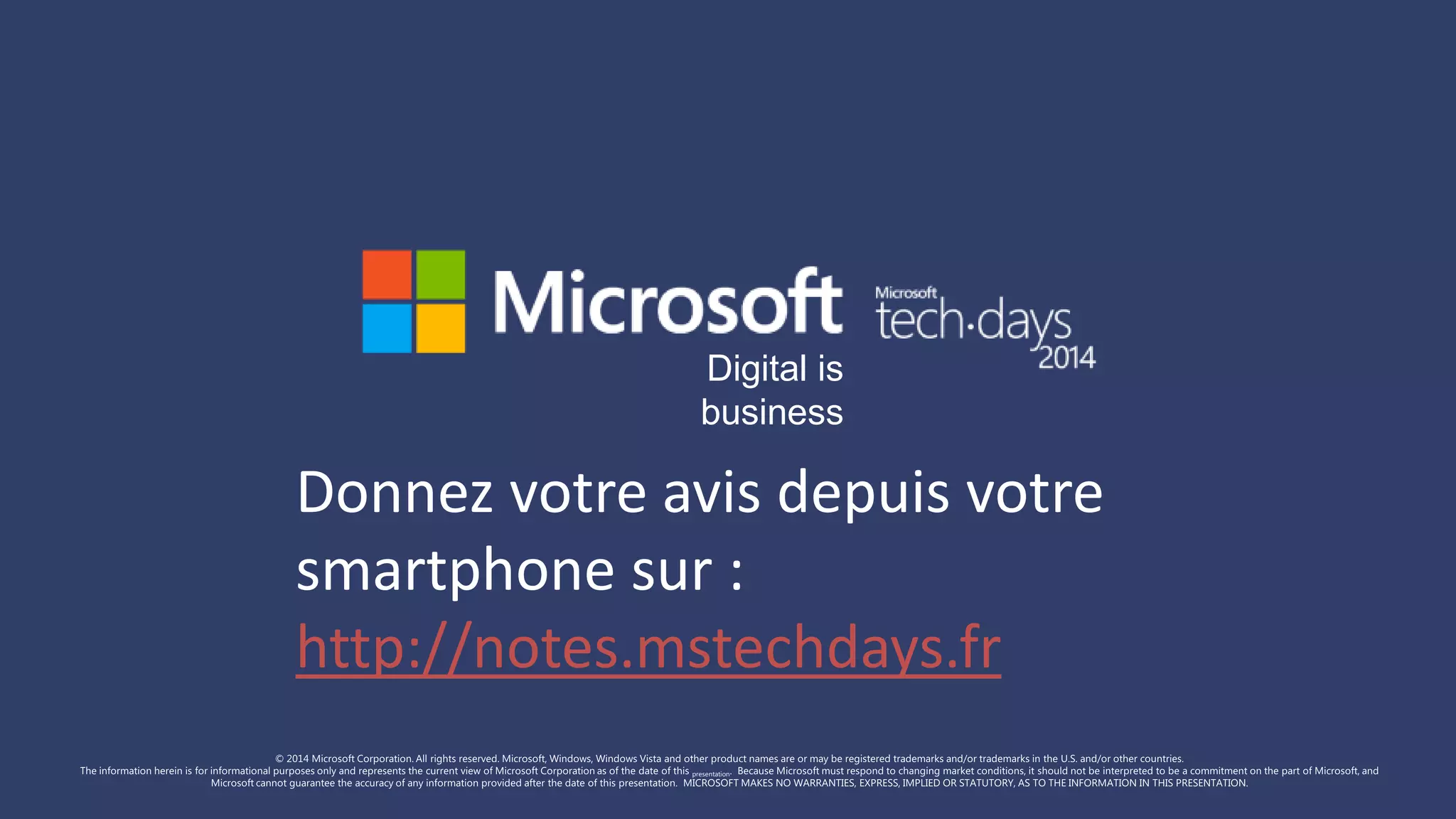 Digital is
business

Donnez votre avis depuis votre
smartphone sur :
http://notes.mstechdays.fr

 