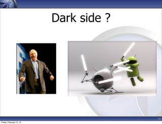 Dark side ?
40
Friday, February 15, 13
 