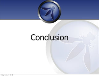 Conclusion
Friday, February 15, 13
 