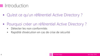 tech.days 2015#mstechdays
 Qu’est ce qu’un référentiel Active Directory ?
 Pourquoi créer un référentiel Active Directory ?
#
 