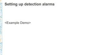 Setting up detection alarms
<Example Demo>
 