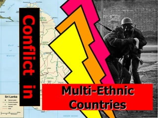 Conflict in
Conflict in



              Multi-Ethnic
               Countries     1
 