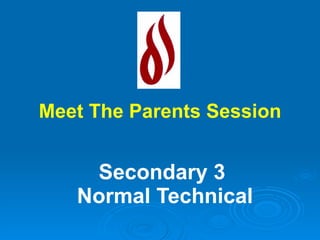 Secondary 3  Normal Technical Meet The Parents Session 