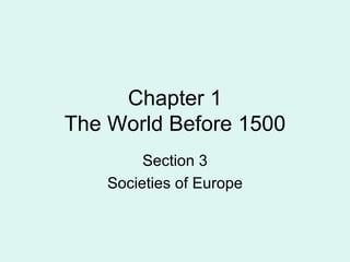Chapter 1 The World Before 1500 Section 3 Societies of Europe 