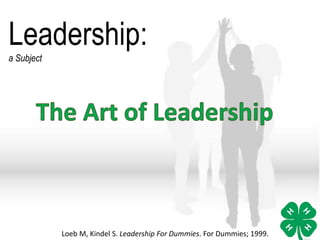Leadership:
a Subject
Loeb M, Kindel S. Leadership For Dummies. For Dummies; 1999.
 