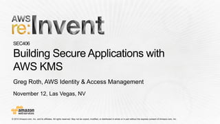 November 12, Las Vegas, NV
Greg Roth, AWS Identity & Access Management
 