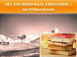 SEC 450 NERD REAL EDUCATION /
sec450nerd.com
 