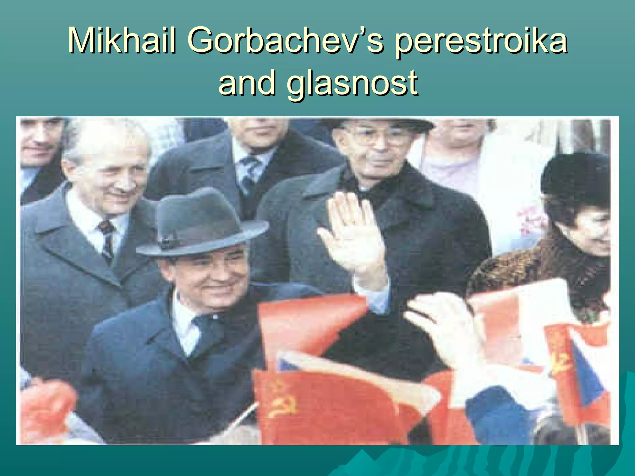 Mikhail Gorbachev’s perestroikaMikhail Gorbachev’s perestroika
and glasnostand glasnost
 