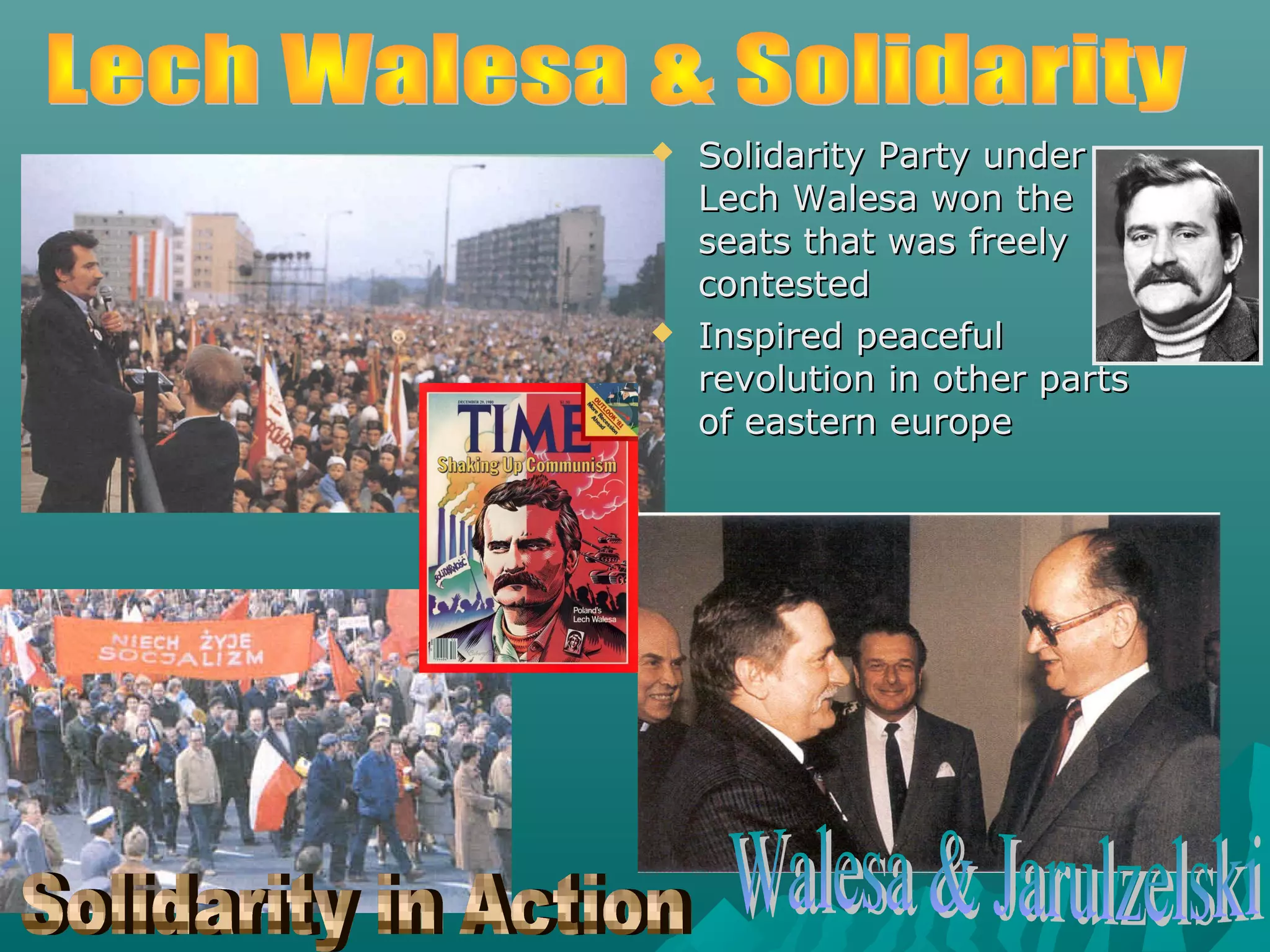  Solidarity Party underSolidarity Party under
Lech Walesa won theLech Walesa won the
seats that was freelyseats that was freely
contestedcontested
 Inspired peacefulInspired peaceful
revolution in other partsrevolution in other parts
of eastern europeof eastern europe
 