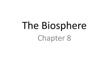 The Biosphere
Chapter 8
 